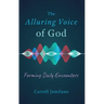 The Alluring Voice of God: Forming Daily Encounters