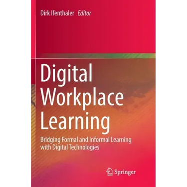 Digital Workplace Learning: Bridging Formal and Informal Learning with Digital Technologies