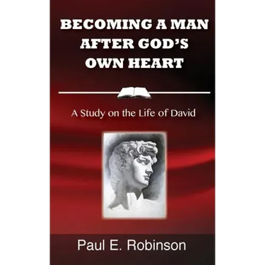 Becoming a Man After God's Own Heart: A Study on the Life of David