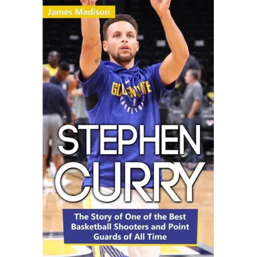 Stephen Curry: The Story of One of the Best Basketball Shooters and Point Guards of All Time