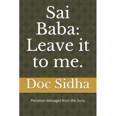 Sai Baba: Leave it to me.: Sai Baba messages.