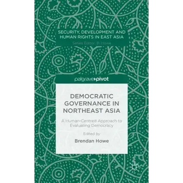 Democratic Governance in Northeast Asia: A Human-Centered Approach to Evaluating Democracy