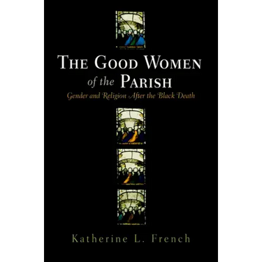 The Good Women of the Parish: Gender and Religion After the Black Death