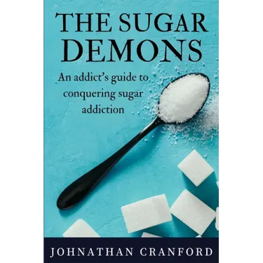 The Sugar Demons: An Addict's Guide to Conquering Sugar Addiction
