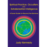 Spiritual Practice, Occultism, and Extraterrestrial Intelligence: A Travel Guide for Beyond the Rainbow