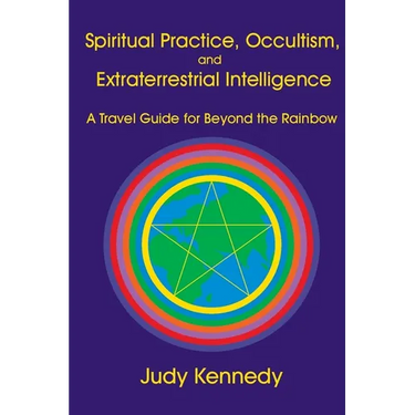 Spiritual Practice, Occultism, and Extraterrestrial Intelligence: A Travel Guide for Beyond the Rainbow