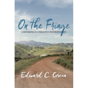 On the Fringe: Confessions of a Maverick Anthropologist