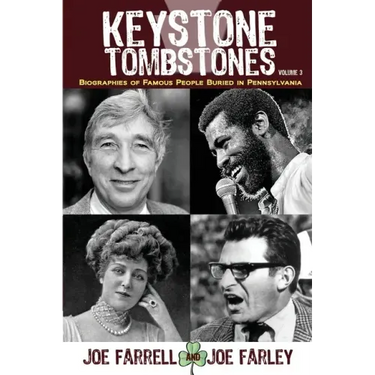 Keystone Tombstones - Volume 3: Biographies of Famous People Buried in Pennsylvania