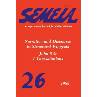 Semeia 26: Narrative and Discourse in Structural Exegesis-John 6 & 1 Thessalonians