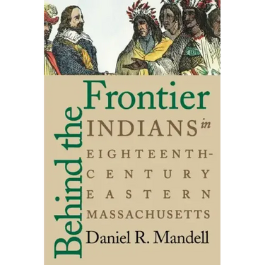 Behind the Frontier: Indians in Eighteenth-Century Eastern Massachusetts