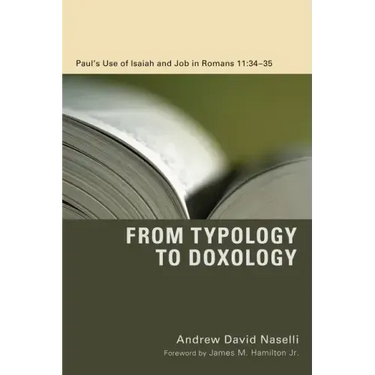 From Typology to Doxology: Paul's Use of Isaiah and Job in Romans 11:34-35