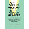 Hidden Victims Hidden Healers: An Eight-Stage Healing Process For Families And Friends Of The Mentally Ill