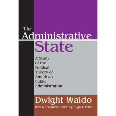 The Administrative State: A Study of the Political Theory of American Public Administration