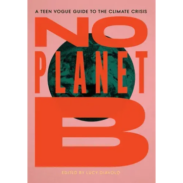 No Planet B: A Teen Vogue Guide to the Climate Crisis