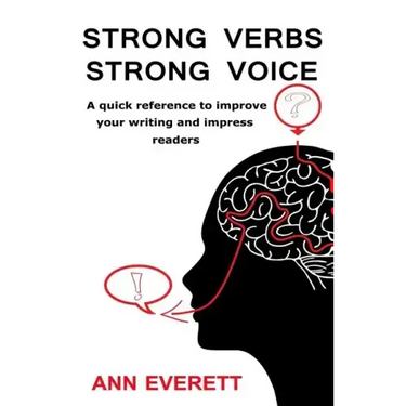 Strong Verbs Strong Voice: A quick reference to improve your writing and impress readers
