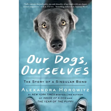 Our Dogs, Ourselves: The Story of a Singular Bond