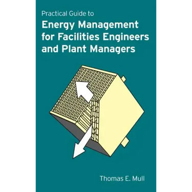 Practical Guide to Energy Management for Facilities Engineers and Managers