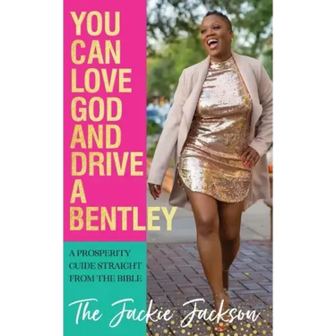 You Can Love God and Drive a Bentley!: A Prosperity Guide Straight From The Bible