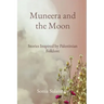 Muneera and the Moon: Stories Inspired by Palestinian Folklore