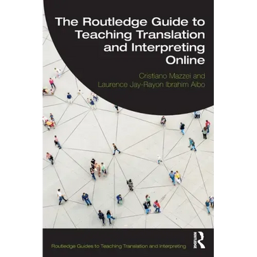 The Routledge Guide to Teaching Translation and Interpreting Online