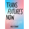 Trans Futures Now: A Queer Guided Journal on Finding Your Allies, Demanding Liberation, and Using Your Voice (Finding Yourself; Fighting Transphobia a