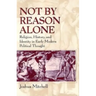 Not by Reason Alone: Religion, History, and Identity in Early Modern Political Thought