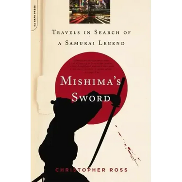 Mishima's Sword: Travels in Search of a Samurai Legend