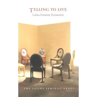 Telling to Live: Latina Feminist Testimonios