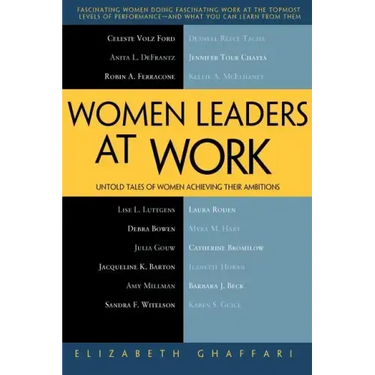 Women Leaders at Work: Untold Tales of Women Achieving Their Ambitions