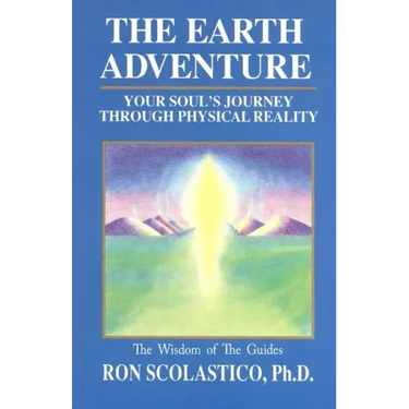 The Earth Adventure: Your Soul's Journey Through Physical Reality