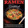 Ramen Cookbook: 100 Easy, Flavorful, and Traditional Recipes to Enjoy your Favorite Japanese Ramen at Home With No Prior Cooking Experience!