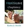 Healthcare Chaplaincy: Pastoral Caregivers in the Medical Workplace
