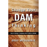 Change Your Dam Thinking: How to Design a Company That Flows and Grows