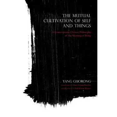 Mutual Cultivation of Self and Things: A Contemporary Chinese Philosophy of the Meaning of Being