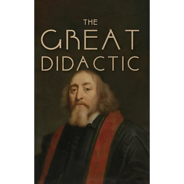 The Great Didactic: A 17th-Century Vision for Universal Learning and Moral Education