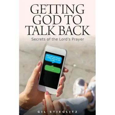 Getting God to Talk Back: Secrets of the Lord's Prayer