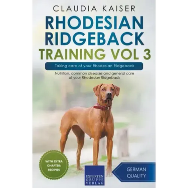 Rhodesian Ridgeback Training Vol 3 - Taking care of your Rhodesian Ridgeback: Nutrition, common diseases and general care of your Rhodesian Ridgeback