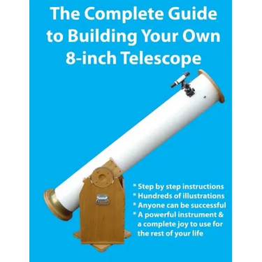 The Complete Guide to Building Your Own 8-Inch Telescope