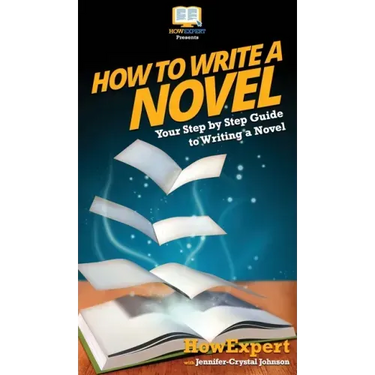 How To Write a Novel: Your Step By Step Guide To Writing a Novel
