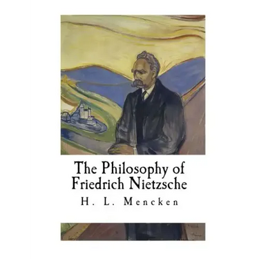The Philosophy of Friedrich Nietzsche: Friedrich Nietzsche