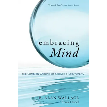 Embracing Mind: The Common Ground of Science and Spirituality