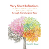 Very Short Reflections--For Advent and Christmas, Lent and Easter, Ordinary Time, and Saints--Through the Liturgical Year