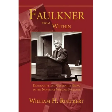 Faulkner from Within: Destructive and Generative Being in the Novels of William Faulkner