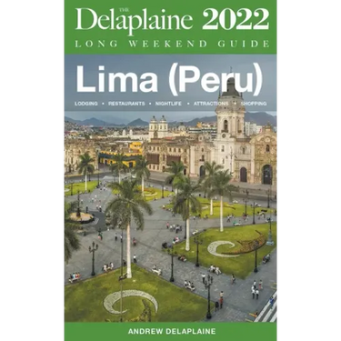 Lima (Peru) - The Delaplaine 2022 Long Weekend Guide