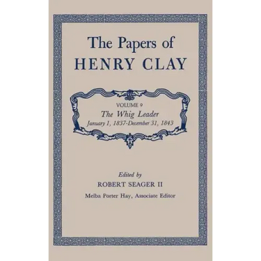 The Papers of Henry Clay: The Whig Leader, January 1, 1837-December 31, 1843 Volume 9
