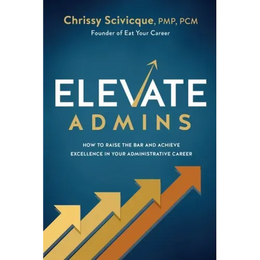 ELEVATE Admins: How to Raise the Bar and Achieve Excellence in Your Administrative Career