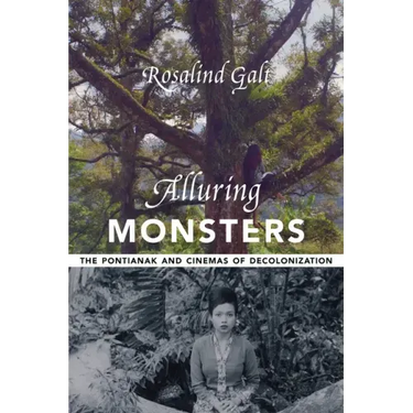 Alluring Monsters: The Pontianak and Cinemas of Decolonization