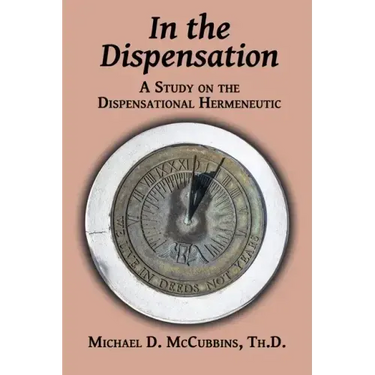 In the Dispensation: A Study on the Dispensational Hermeneutic