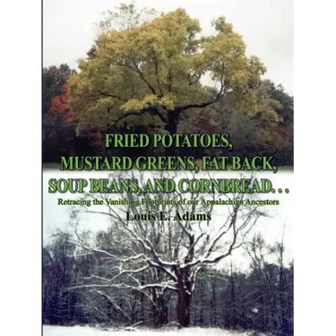 Fried Potatoes, Mustard Greens, Fat Back, Soup Beans, and Cornbread. . .: Retracing the Vanishing Footprints of Our Appalachian Ancestors