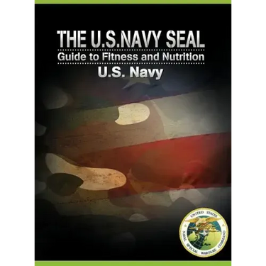 The U.S. Navy Seal Guide to Fitness and Nutrition